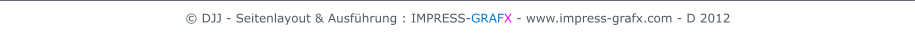  DJJ - Seitenlayout & Ausfhrung : IMPRESS-GRAFX - www.impress-grafx.com - D 2012